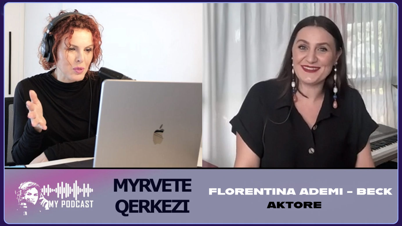Florentina Ademi Beck - Aktore - MY PODCAST Myrvete Qerkezi